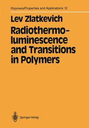 Radiothermoluminescence and Transitions in Polymers : Polymers - Properties and Applications - Lev Zlatkevich