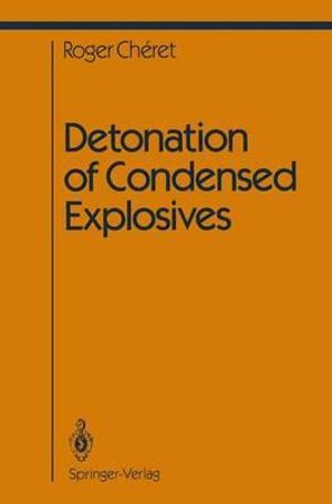 Detonation of Condensed Explosives : Shock Wave and High Pressure Phenomena - Roger Cheret