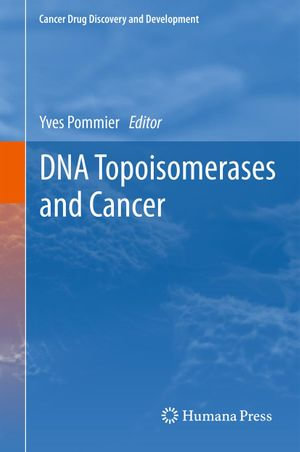 DNA Topoisomerases and Cancer : Cancer Drug Discovery and Development - Yves Pommier