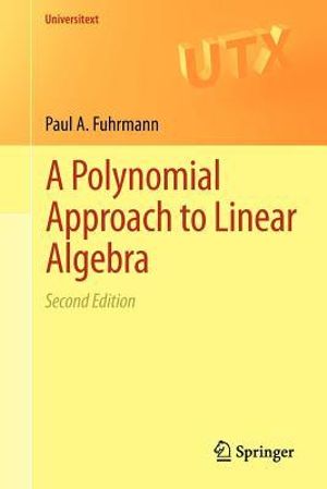 A Polynomial Approach to Linear Algebra : Universitext - Paul A. Fuhrmann