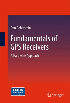 Fundamentals of GPS Receivers : A Hardware Approach - Dan Doberstein