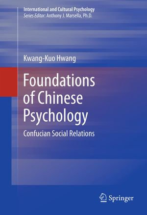 Foundations of Chinese Psychology : Confucian Social Relations - Kwang-Kuo Hwang