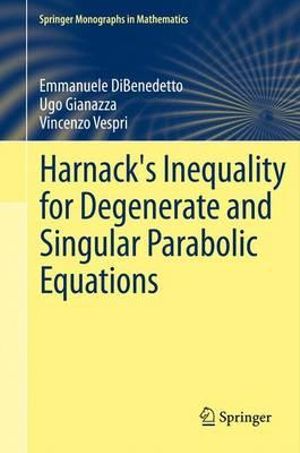 Harnack's Inequality for Degenerate and Singular Parabolic Equations : Springer Monographs in Mathematics - Emmanuele DiBenedetto