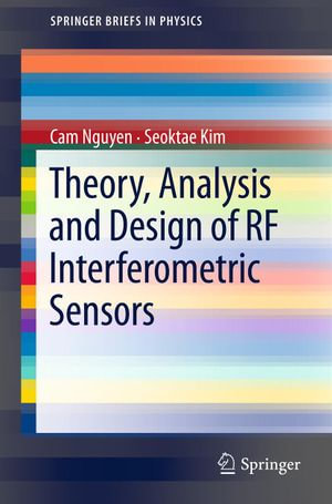 Theory, Analysis and Design of RF Interferometric Sensors : SpringerBriefs in Physics - Cam Nguyen