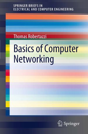 Basics of Computer Networking : SpringerBriefs in Electrical and Computer Engineering - Thomas Robertazzi