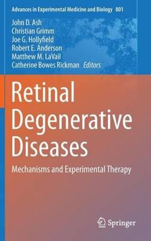 Retinal Degenerative Diseases : Mechanisms and Experimental Therapy - John D. Ash