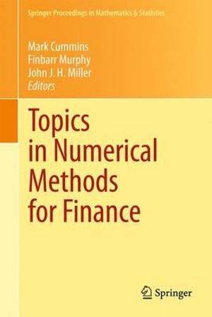 Topics in Numerical Methods for Finance : Springer Proceedings in Mathematics & Statistics - Mark Cummins