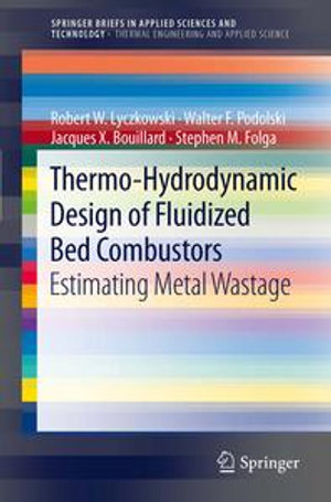 Thermo-Hydrodynamic Design of Fluidized Bed Combustors : Estimating Metal Wastage - Robert W. Lyczkowski