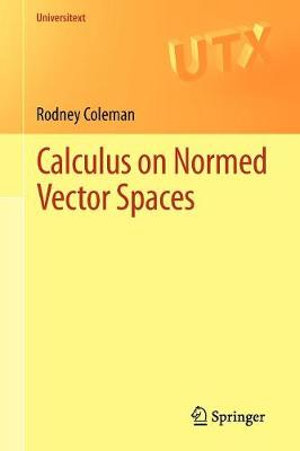 Calculus on Normed Vector Spaces : Universitext - Rodney Coleman