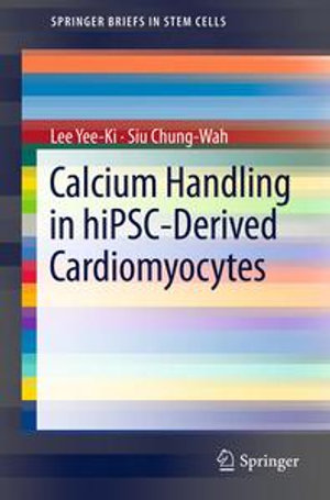 Calcium Handling in hiPSC-Derived Cardiomyocytes : Calcium Handling in Hipsc-Derived Cardiomyocytes - Lee Yee-Ki