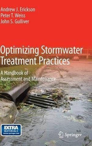 Optimizing Stormwater Treatment Practices : A Handbook of Assessment and Maintenance - Andrew J. Erickson