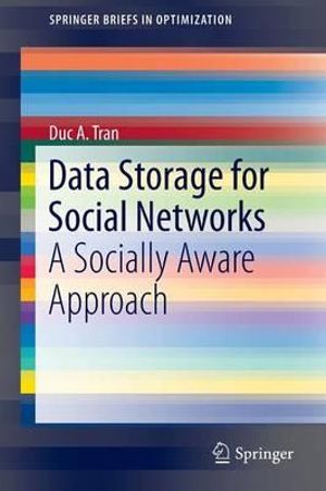 Data Storage for Social Networks : A Socially Aware Approach - Duc A. Tran