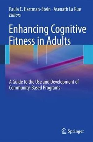 Enhancing Cognitive Fitness in Adults : A Guide to the Use and Development of Community-Based Programs - PAULA HARTMAN-STEIN