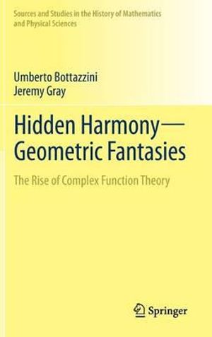 Hidden Harmony-Geometric Fantasies : The Rise of Complex Function Theory - Umberto Bottazzini