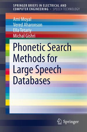 Phonetic Search Methods for Large Speech Databases : SpringerBriefs in Speech Technology - Ami Moyal