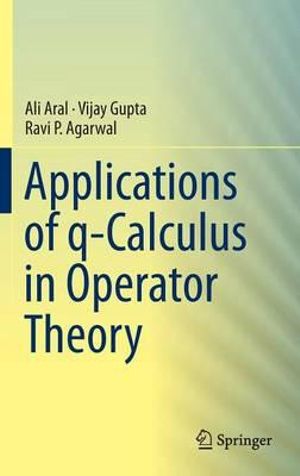 Applications of q-Calculus in Operator Theory - Ali Aral