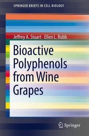 Bioactive Polyphenols from Wine Grapes : SpringerBriefs in Cell Biology - Jeffrey A Stuart