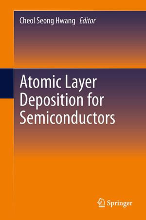 Atomic Layer Deposition for Semiconductors - Cheol Seong Hwang