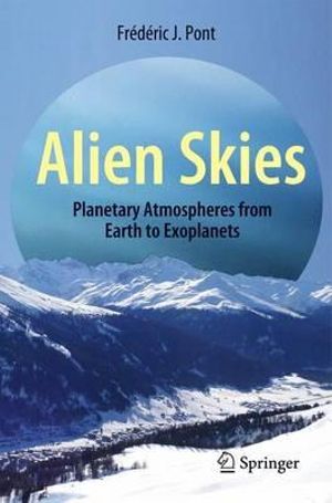 Alien Skies : Planetary Atmospheres from Earth to Exoplanets - Frederic J. Pont