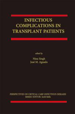 Infectious Complications in Transplant Recipients : Perspectives on Critical Care Infectious Diseases : Book 1 - Nina Singh