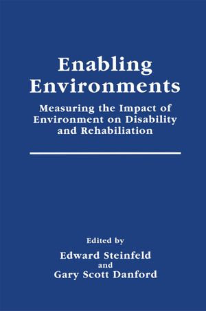 Enabling Environments : Measuring the Impact of Environment on Disability and Rehabilitation - Edward Steinfeld