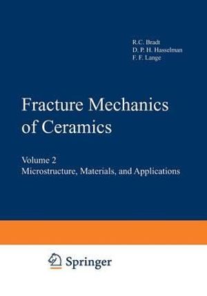 Fracture Mechanics of Ceramics : Volume 2 Microstructure, Materials, and Applications - R. C. Bradt