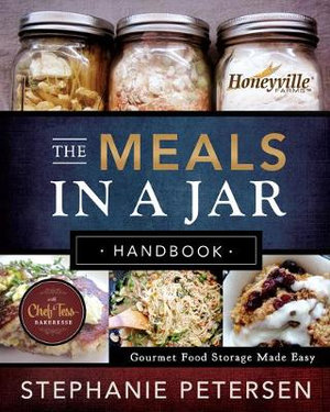 The Meals in a Jar Handbook : Gourmet Food Storage Made Easy - Stephanie Petersen