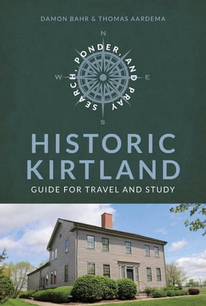 Search, Ponder, and Pray : Historic Kirtland Guide for Travel and Study - Damon Bahr