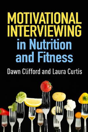 Motivational Interviewing in Nutrition and Fitness : Applications of Motivational Interviewing - Dawn Clifford