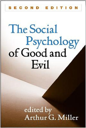 The Social Psychology of Good and Evil, Second Edition - Arthur G. Miller