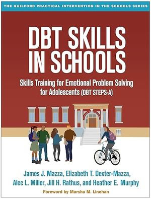 DBT Skills in Schools : Skills Training for Emotional Problem Solving for Adolescents (DBT STEPS-A) - James J. Mazza