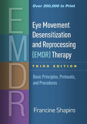 Eye Movement Desensitization and Reprocessing (EMDR) Therapy  : Basic Principles, Protocols, and Procedures 3rd Edition - Francine Shapiro