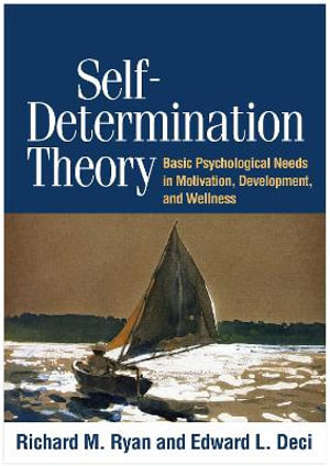 Self-Determination Theory : Basic Psychological Needs in Motivation, Development, and Wellness - Richard M. Ryan