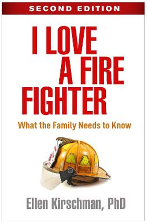 I Love a Fire Fighter : What the Family Needs to Know: 2nd Edition - Ellen Kirschman