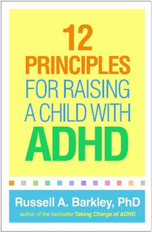 12 Principles for Raising a Child with ADHD - Russell A. Barkley