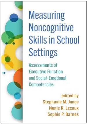 Measuring Noncognitive Skills in School Settings : Assessments of Executive Function and Social-Emotional Competencies - Stephanie M. Jones