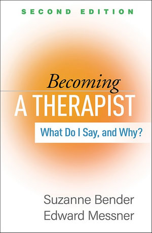 Becoming a Therapist: 2nd Edition : 2nd Edition - What Do I Say, and Why? - Suzanne Bender