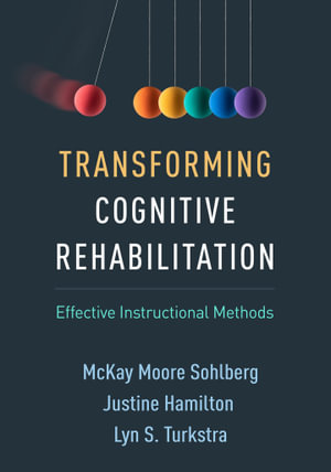 Transforming Cognitive Rehabilitation : Effective Instructional Methods - McKay Moore Sohlberg