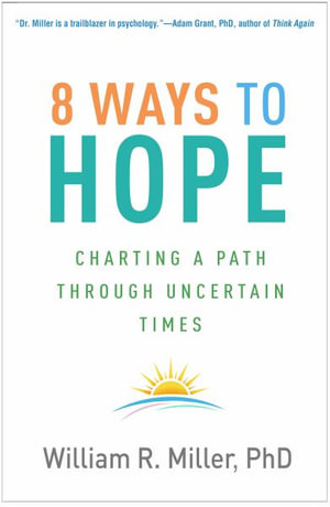 8 Ways to Hope (PB) : Charting a Path through Uncertain Times - William R. Miller