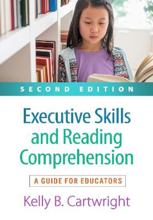 Executive Skills and Reading Comprehension: 2nd Edition  : A Guide for Educators - Kelly B. Cartwright