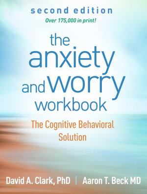 The Anxiety and Worry Workbook 2/e (HB) : The Cognitive Behavioral Solution - David A. Clark