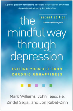 The Mindful Way Through Depression 2/e (PB) : Freeing Yourself From Chronic Unhappiness - Mark Williams