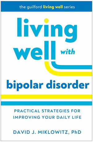 Living Well with Bipolar Disorder (HB) : Practical Strategies for Improving Your Daily Life - David J. Miklowitz