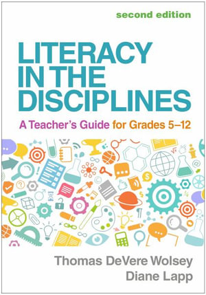 Literacy in the Disciplines, Second Edition : A Teacher's Guide for Grades 5-12 - Thomas DeVere Wolsey