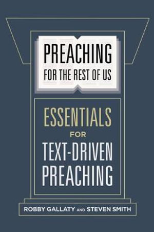 Preaching for the Rest of Us : Essentials for Text-Driven Preaching - Robby Gallaty