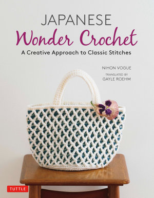 Japanese Wonder Crochet : A Creative Approach to Classic Stitches - Nihon Vogue