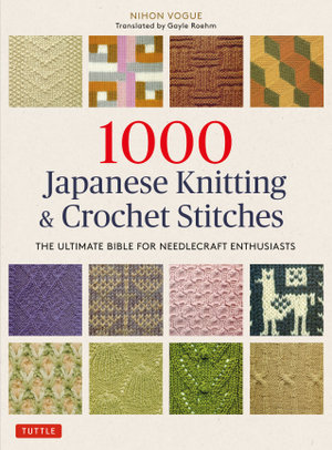 1000 Japanese Knitting & Crochet Stitches : The Ultimate Bible for Needlecraft Enthusiasts - Nihon Vogue