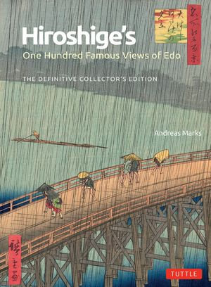 Hiroshige's One Hundred Famous Views of Edo : The Definitive Collector's Edition (Woodblock Prints) - Andreas Marks