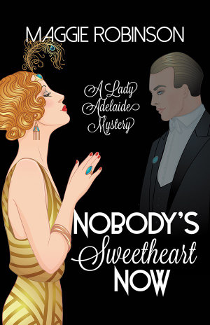 Lady Adelaide : Nobody's Sweetheart Now : Lady Adelaide Book 1 - Maggie Robinson