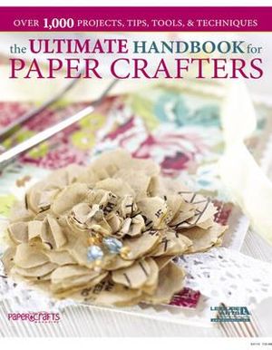 Ultimate Handbook for Paper Crafters - Paper Crafters